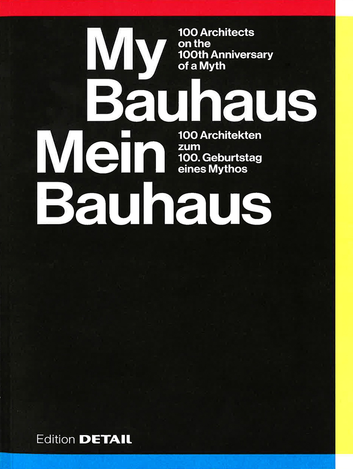 My Bauhaus - 100 Architects on the 100th Anniversary of a Myth